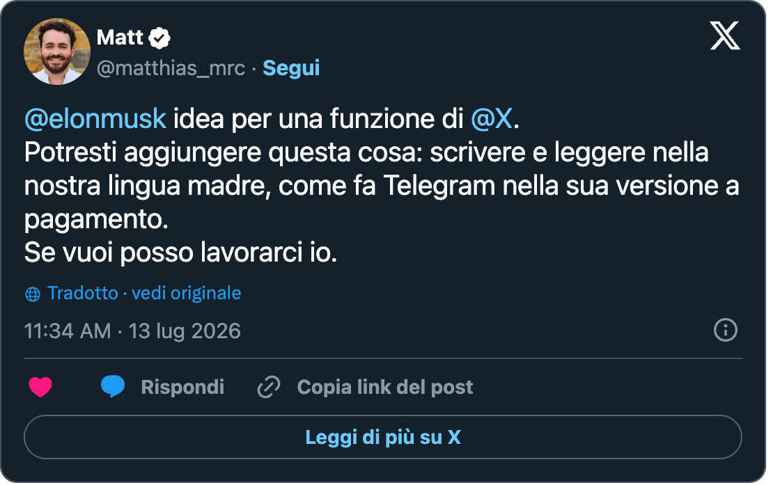 Post de Matt (@matthias_mrc) : @elonmusk feature idea for @X. Could you please add this: Write and read in our native language, like Telegram does in its paid version. I can work on it if you want.