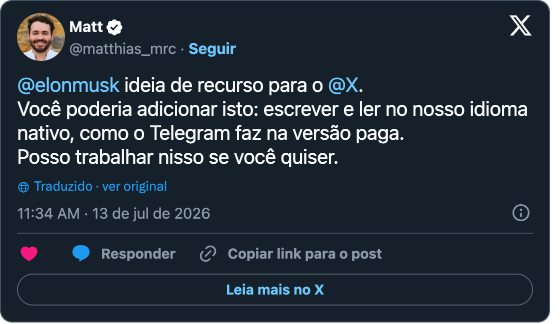 Post de Matt (@matthias_mrc) : @elonmusk feature idea for @X. Could you please add this: Write and read in our native language, like Telegram does in its paid version. I can work on it if you want.