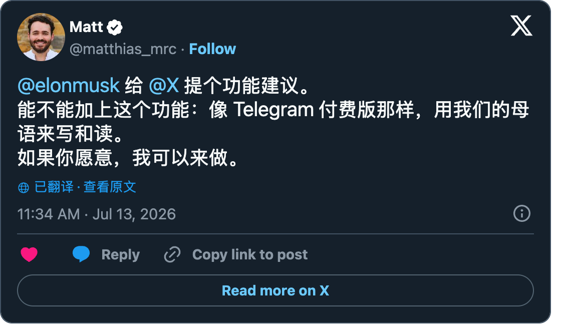 Post de Matt (@matthias_mrc) : @elonmusk feature idea for @X. Could you please add this: Write and read in our native language, like Telegram does in its paid version. I can work on it if you want.